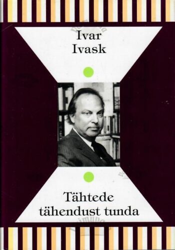 Tähtede tähendust tunda - Ivar Ivask Tähtede tähendust tunda - Ivar Ivask