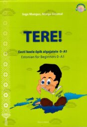 Tere! Eesti keele õpik algajatele 0-a1. Estonian for Beginners 0–А1 Tere! Eesti keele õpik algajatele 0-a1. Estonian for Beginners 0–А1