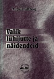 Valik lühijutte ja näidendeid - August Kitzberg Valik lühijutte ja näidendeid - August Kitzberg