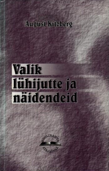 Valik lühijutte ja näidendeid - August Kitzberg Valik lühijutte ja näidendeid - August Kitzberg