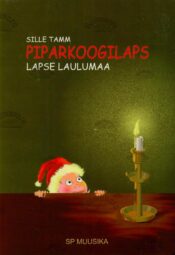 Piparkoogilaps. Lapse laulumaa - Sille Tamm Piparkoogilaps. Lapse laulumaa - Sille Tamm