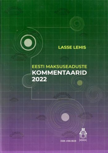 Eesti maksuseaduste kommentaarid 2022 - Lasse Lehis Eesti maksuseaduste kommentaarid 2022 - Lasse Lehis
