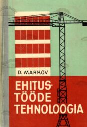 Ehitustööde tehnoloogia. Õpik ehitustehnikumidele - Dmitri Markov