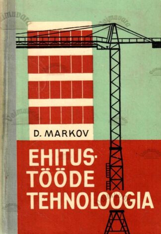 Ehitustööde tehnoloogia. Õpik ehitustehnikumidele - Dmitri Markov