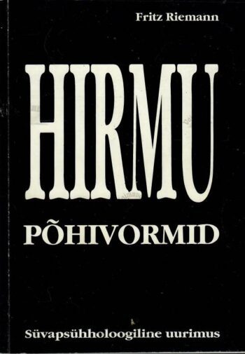 Hirmu põhivormid. Süvapsühholoogiline uurimus - Fritz Riemann, 1995 Hirmu põhivormid. Süvapsühholoogiline uurimus - Fritz Riemann, 1995