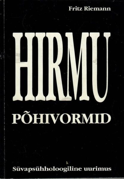 Hirmu põhivormid. Süvapsühholoogiline uurimus - Fritz Riemann, 1995