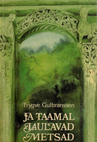 Ja taamal laulavad metsad - Trygve Gulbranssen