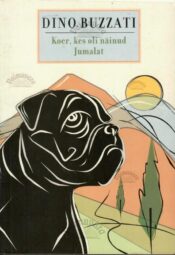Koer, kes oli näinud Jumalat - Dino Buzzati Koer, kes oli näinud Jumalat - Dino Buzzati