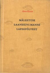 Mälestusi Laanekivi Manni lapsepõlvest. Eesti mälu - Anna Haava ümbrispaberita Mälestusi Laanekivi Manni lapsepõlvest. Eesti mälu - Anna Haava