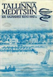Meditsiin Tallinnas 19. sajandist kuni 1917. a. - Heino Gustavson Meditsiin Tallinnas 19. sajandist kuni 1917. a. - Heino Gustavson