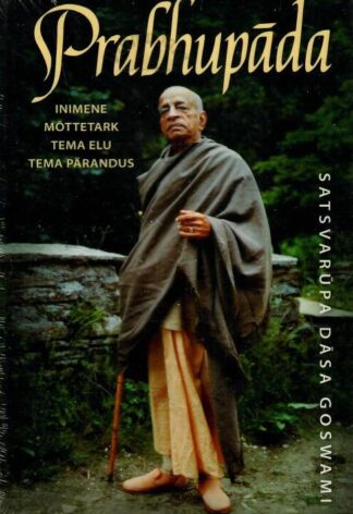 Prabhupāda. Inimene. Mõttetark. Tema elu. Tema pärandus - Satsvapura Dasa Goswami