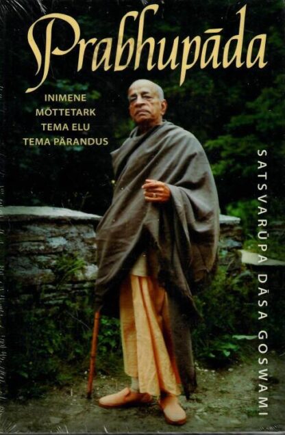 Prabhupāda. Inimene. Mõttetark. Tema elu. Tema pärandus - Satsvapura Dasa Goswami