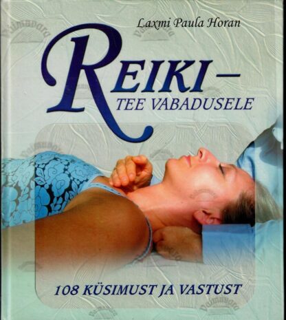 Reiki - tee vabadusele. 108 küsimust ja vastust - Laxmi Paula Horan