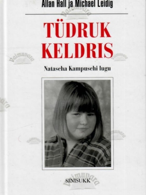 Tüdruk keldris. Natacha Kampuschi lugu – Michael Leidig, Allan Hall
