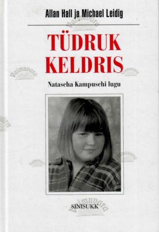 Tüdruk keldris. Natacha Kampuschi lugu - Michael Leidig, Allan Hall