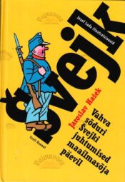 Vahva sõduri Švejki juhtumised maailmasõja päevil - Jaroslav Hašek, 2003 Vahva sõduri Švejki juhtumised maailmasõja päevil - Jaroslav Hašek, 2003
