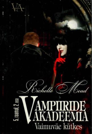 Vampiiride akadeemia. Vaimuväe kütkes 5. raamatu 2. osa - Richelle Mead