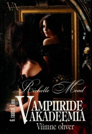 Vampiiride akadeemia. Viimne ohver 6. raamatu 1. osa - Richelle Mead