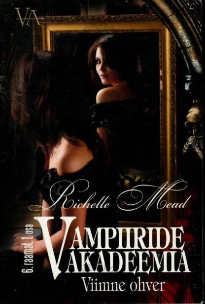 Vampiiride akadeemia. Viimne ohver 6. raamatu 1. osa - Richelle Mead