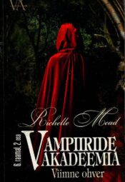 Vampiiride akadeemia. Viimne ohver 6. raamatu 2. osa - Richelle Mead Vampiiride akadeemia. Viimne ohver 6. raamatu 2. osa - Richelle Mead