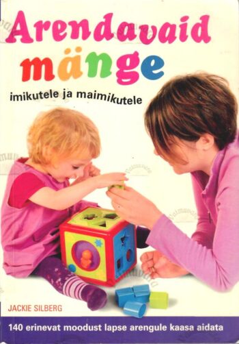 Arendavaid mänge imikutele ja maimikutele - Jackie Silberg Arendavaid mänge imikutele ja maimikutele - Jackie Silberg