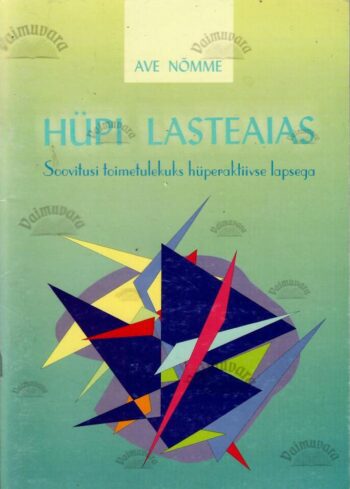 Hüpi lasteaias. Soovitusi toimetulekuks hüperaktiivse lapsega - Ave Nõmme Hüpi lasteaias. Soovitusi toimetulekuks hüperaktiivse lapsega - Ave Nõmme