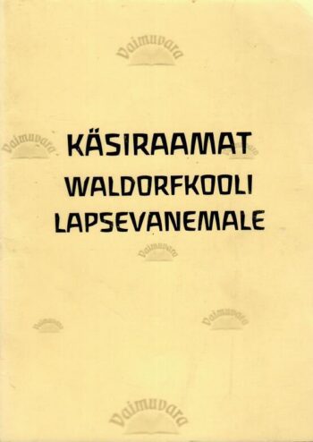 Käsiraamat Waldorfkooli lapsevanemale Käsiraamat Waldorfkooli lapsevanemale