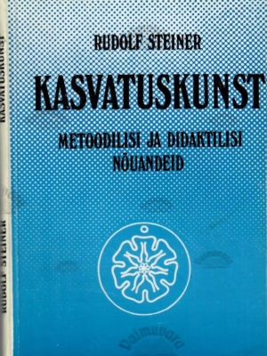 Kasvatuskunst. Metoodilisi ja didaktilisi nõuandeid – Rudolf Steiner