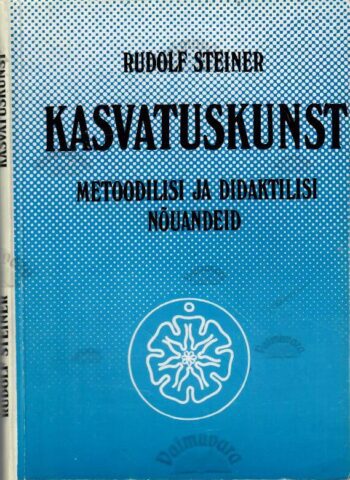 Kasvatuskunst. Metoodilisi ja didaktilisi nõuandeid - Rudolf Steiner Kasvatuskunst. Metoodilisi ja didaktilisi nõuandeid - Rudolf Steiner