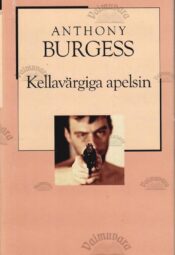 Kellavärgiga apelsin. XX sajandi romaan - Anthony Burgess Kellavärgiga apelsin. XX sajandi romaan - Anthony Burgess