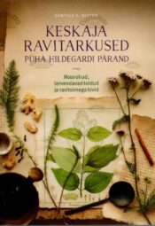 Keskaja ravitarkused. Püha Hildegardi pärand. Maarohud, tervendavad toidud ja ravitoimega kivid - Günther H. Heepen Keskaja ravitarkused. Püha Hildegardi pärand. Maarohud, tervendavad toidud ja ravitoimega kivid - Günther H. Heepen