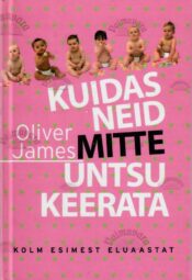 Kuidas neid mitte untsu keerata - Oliver James Kuidas neid mitte untsu keerata - Oliver James