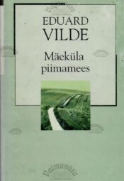Mäeküla piimamees. XX sajandi romaan - Eduard Vilde Mäeküla piimamees. XX sajandi romaan - Eduard Vilde