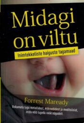 Midagi on viltu. Inimtekkeliste haiguste tagamaad - Forrest Maready Midagi on viltu. Inimtekkeliste haiguste tagamaad - Forrest Maready
