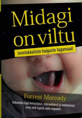 Midagi on viltu. Inimtekkeliste haiguste tagamaad - Forrest Maready Midagi on viltu. Inimtekkeliste haiguste tagamaad - Forrest Maready