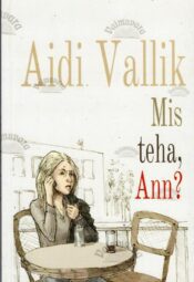Mis teha, Ann - Aidi Vallik, 2018 Mis teha, Ann - Aidi Vallik, 2018