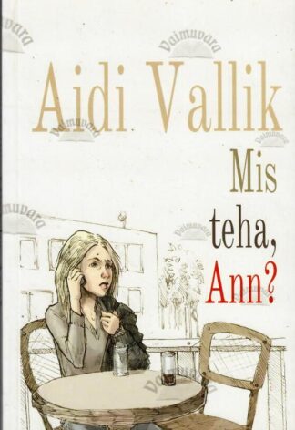 Mis teha, Ann - Aidi Vallik, 2018