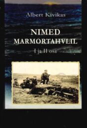 Nimed marmortahvlil I ja II osa - Albert Kivikas Nimed marmortahvlil I ja II osa - Albert Kivikas