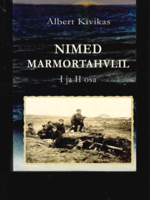 Nimed marmortahvlil I ja II osa – Albert Kivikas