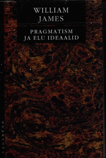 Pragmatism ja elu ideaalid - William James