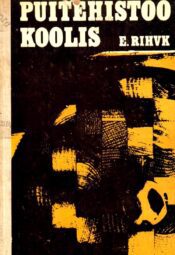Puitehistöö koolis - Endel Rihvk Puitehistöö koolis - Endel Rihvk