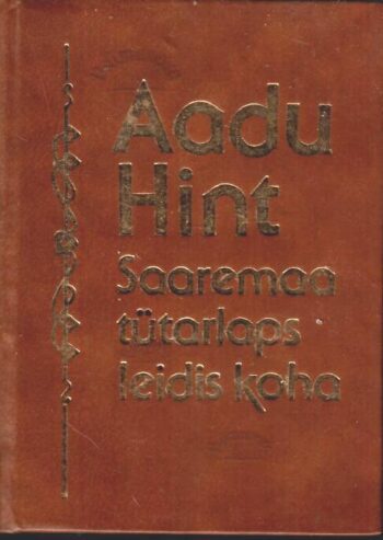 Saaremaa tütarlaps leidis koha - Aadu Hint Saaremaa tütarlaps leidis koha - Aadu Hint