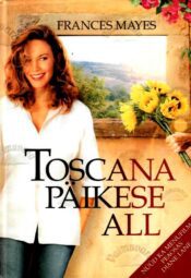 Toscana-päikese-all_Frances-Mayes_2001 Toscana päikese all - Frances Mayes, 2001