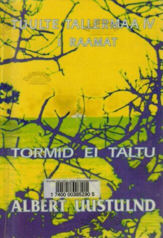 Tuulte tallermaa IV osa I raamat. Tormid ei taltu - Albert Uustulnd