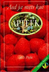 Aed ja mets kui apteek - Aili Paju, 1995 Aed ja mets kui apteek - Aili Paju, 1995