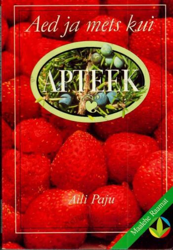 Aed ja mets kui apteek - Aili Paju, 1995
