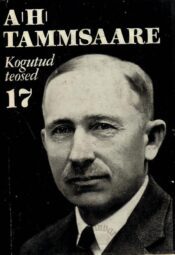 Anton Hansen Tammsaare kogutud teosed 17. köide. Publitsistika (1926-1940) Anton Hansen Tammsaare kogutud teosed 17. köide. Publitsistika (1926-1940)