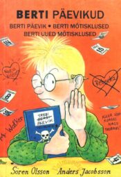 Berti päevikud- Berti päevik. Berti mõtisklused. Berti uued mõtisklused - Anders Jacobsson ja Sören Olsson Berti päevikud: Berti päevik. Berti mõtisklused. Berti uued mõtisklused - Anders Jacobsson ja Sören Olsson