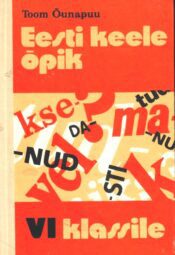 EesEesti keele õpik VI klassile - Toom Õunapuuti keele õpik VI klassile - Toom Õunapuu Eesti keele õpik VI klassile - Toom Õunapuu
