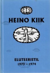 Eluteeristil 1973-1974. Üheteiskümnes raamat - Heino Kiik Eluteeristil 1973-1974. Üheteiskümnes raamat - Heino Kiik